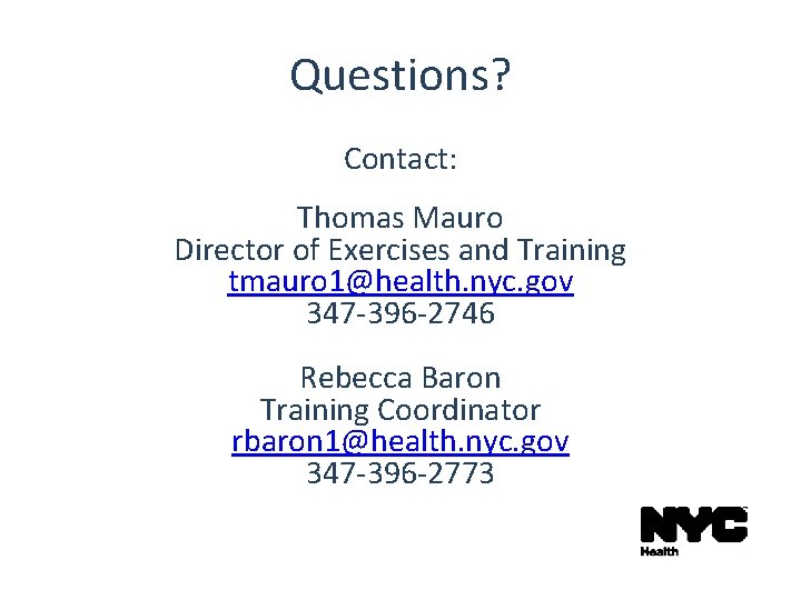 Questions? Contact: Thomas Mauro Director of Exercises and Training tmauro 1@health. nyc. gov 347