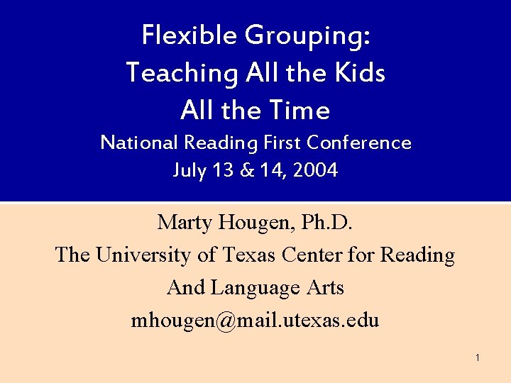 Flexible Grouping: Teaching All the Kids All the Time National Reading First Conference July