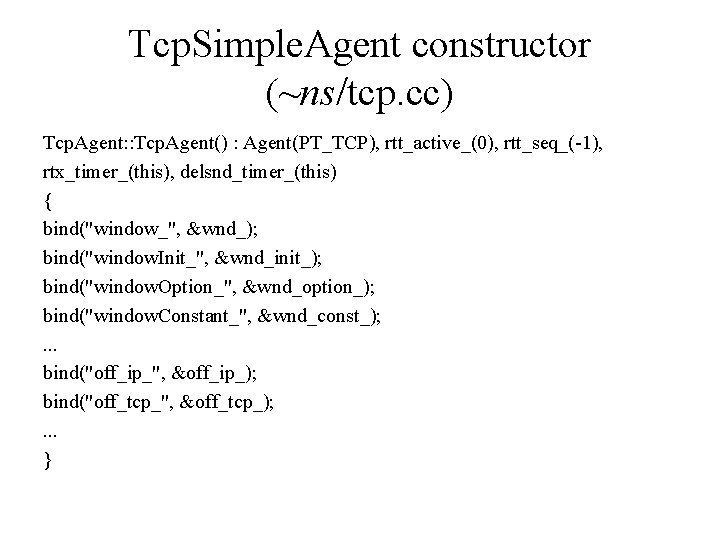 Tcp. Simple. Agent constructor (~ns/tcp. cc) Tcp. Agent: : Tcp. Agent() : Agent(PT_TCP), rtt_active_(0),