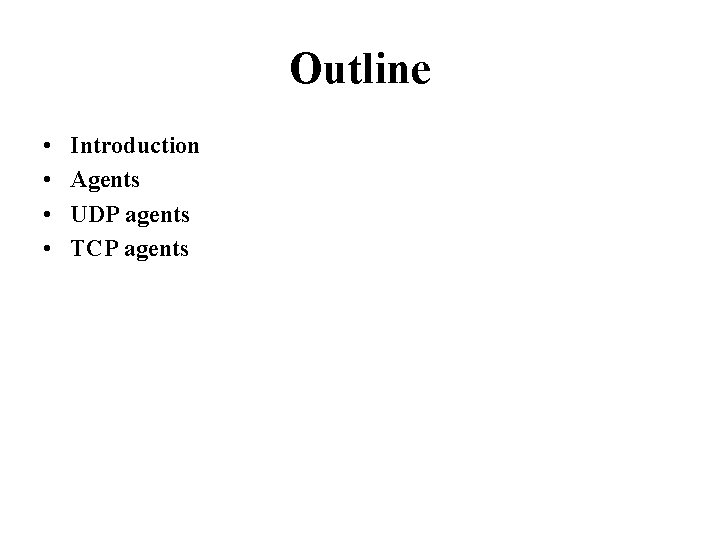 Outline • • Introduction Agents UDP agents TCP agents 