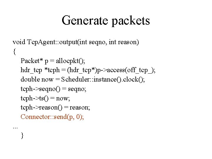 Generate packets void Tcp. Agent: : output(int seqno, int reason) { Packet* p =