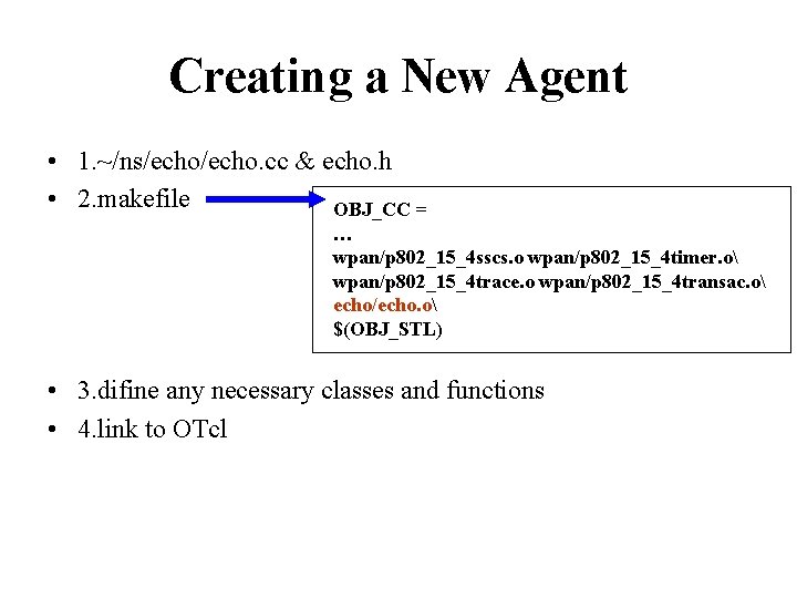 Creating a New Agent • 1. ~/ns/echo. cc & echo. h • 2. makefile