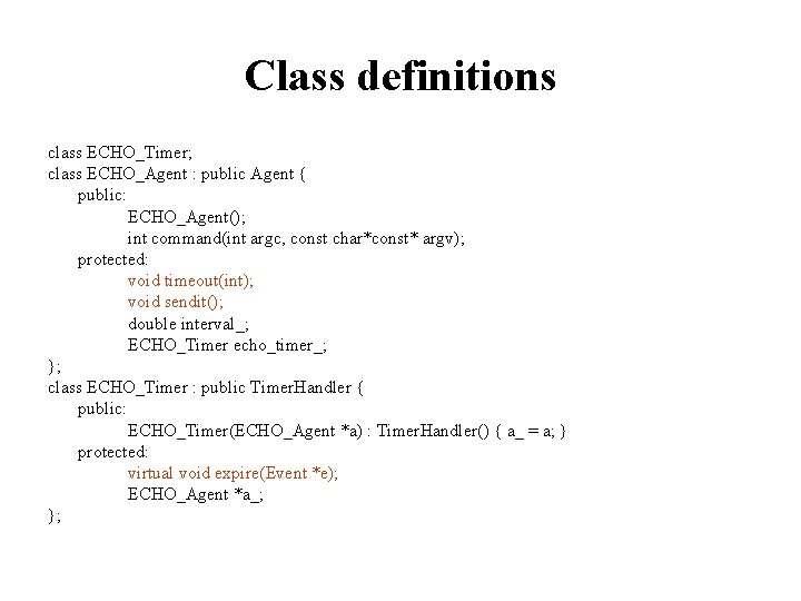 Class definitions class ECHO_Timer; class ECHO_Agent : public Agent { public: ECHO_Agent(); int command(int