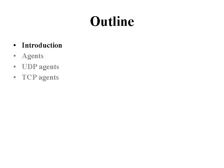 Outline • • Introduction Agents UDP agents TCP agents 