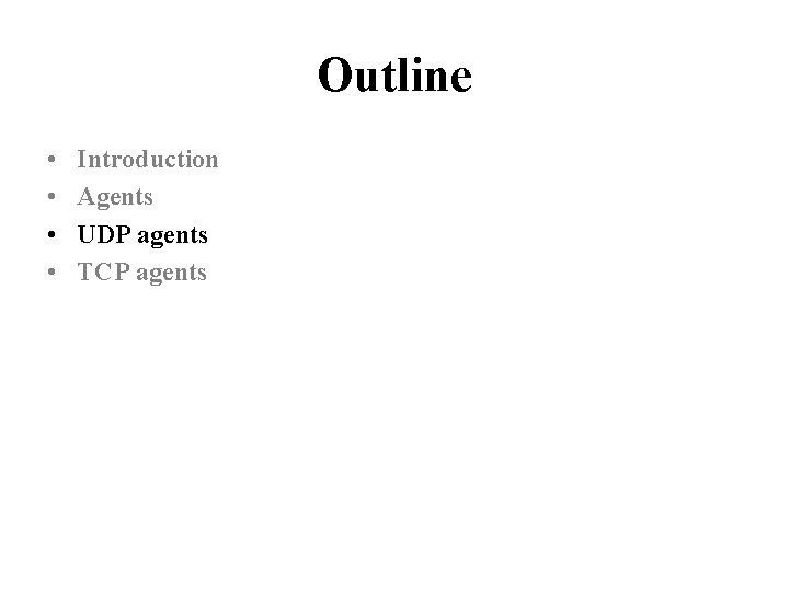 Outline • • Introduction Agents UDP agents TCP agents 