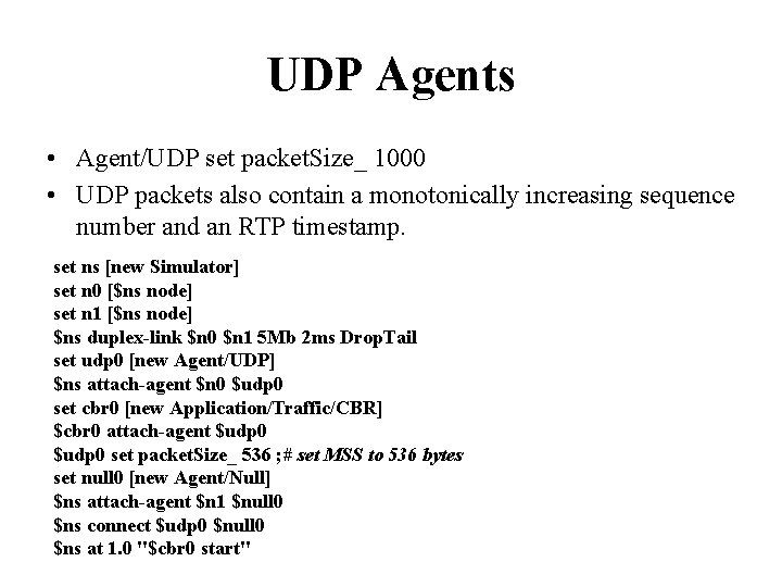 UDP Agents • Agent/UDP set packet. Size_ 1000 • UDP packets also contain a