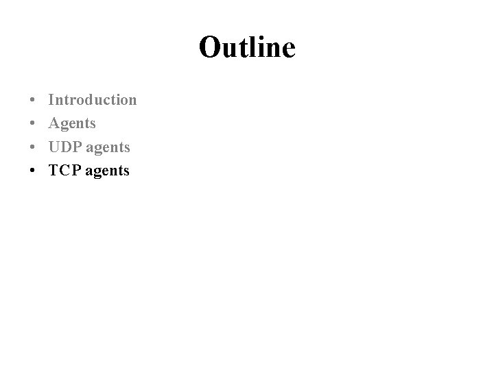 Outline • • Introduction Agents UDP agents TCP agents 
