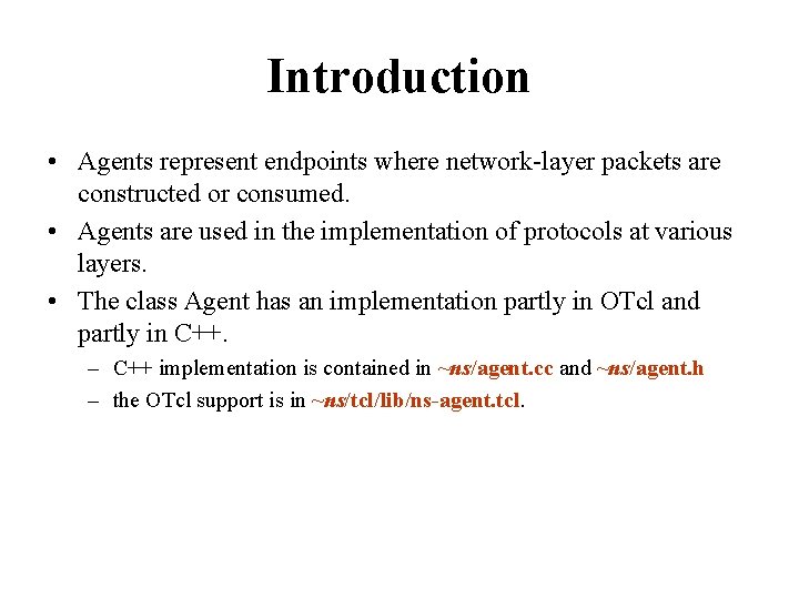 Introduction • Agents represent endpoints where network-layer packets are constructed or consumed. • Agents