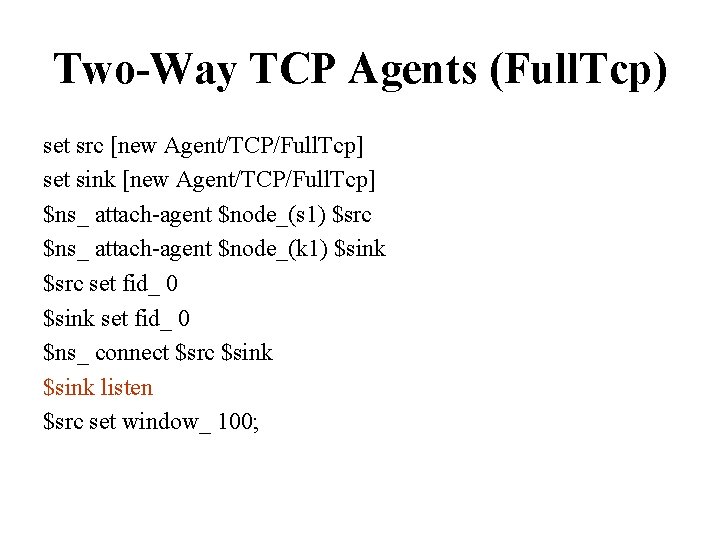Two-Way TCP Agents (Full. Tcp) set src [new Agent/TCP/Full. Tcp] set sink [new Agent/TCP/Full.