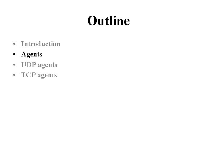 Outline • • Introduction Agents UDP agents TCP agents 