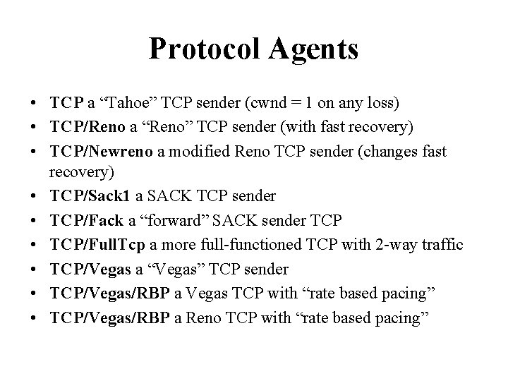 Protocol Agents • TCP a “Tahoe” TCP sender (cwnd = 1 on any loss)