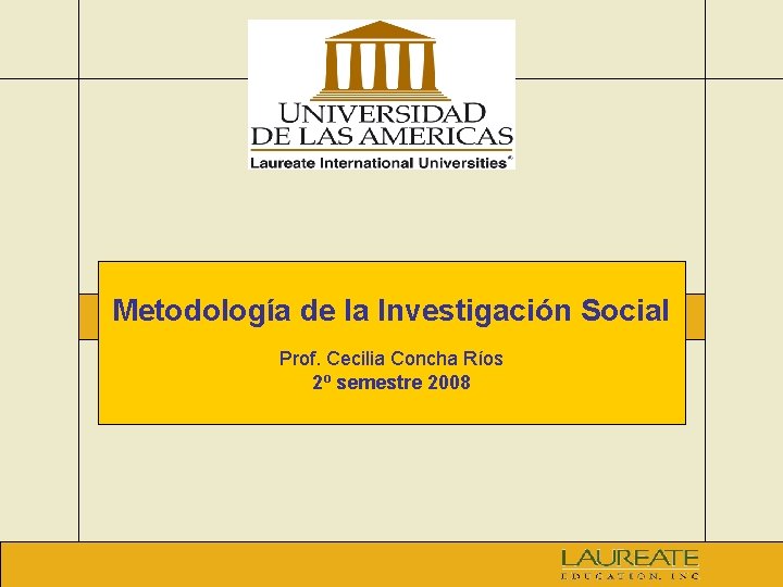 Metodología de la Investigación Social Prof. Cecilia Concha Ríos 2º semestre 2008 