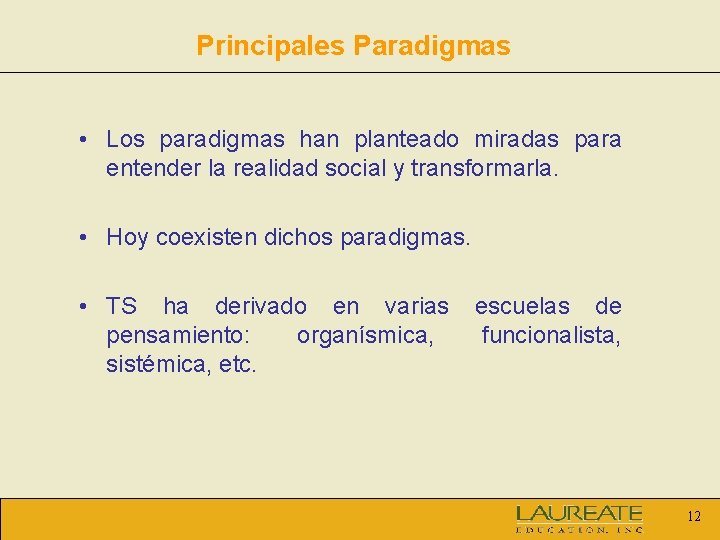 Principales Paradigmas • Los paradigmas han planteado miradas para entender la realidad social y