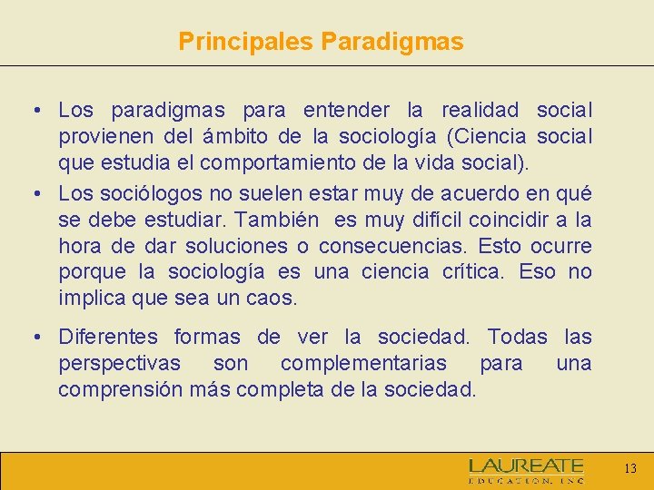 Principales Paradigmas • Los paradigmas para entender la realidad social provienen del ámbito de