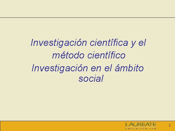Investigación científica y el método científico Investigación en el ámbito social 2 