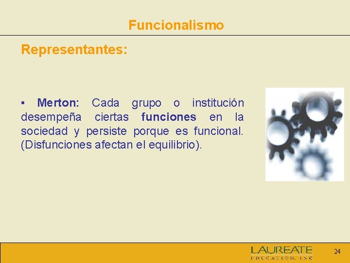 Funcionalismo Representantes: • Merton: Cada grupo o institución desempeña ciertas funciones en la sociedad