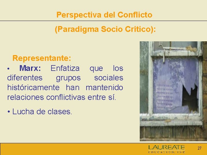 Perspectiva del Conflicto (Paradigma Socio Crítico): Representante: • Marx: Enfatiza que los diferentes grupos