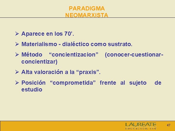 PARADIGMA NEOMARXISTA Ø Aparece en los 70’. Ø Materialismo - dialéctico como sustrato. Ø