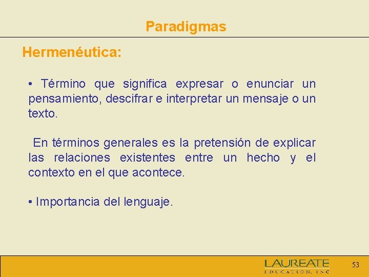 Paradigmas Hermenéutica: • Término que significa expresar o enunciar un pensamiento, descifrar e interpretar