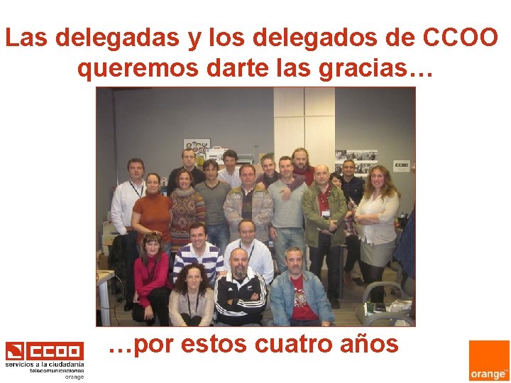 Las delegadas y los delegados de CCOO queremos darte las gracias… …por estos cuatro