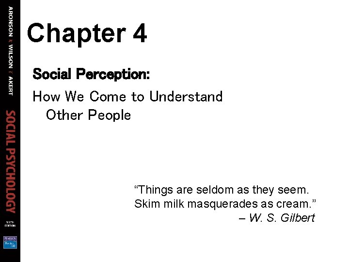 Chapter 4 Social Perception: How We Come to Understand Other People “Things are seldom Chapter 4 Social Perception: How We Come to Understand Other People “Things are seldom