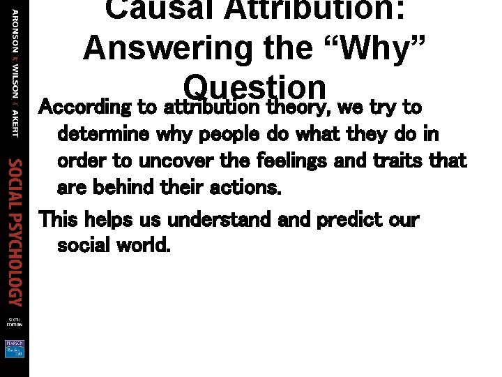 Causal Attribution: Answering the “Why” Question According to attribution theory, we try to determine Causal Attribution: Answering the “Why” Question According to attribution theory, we try to determine