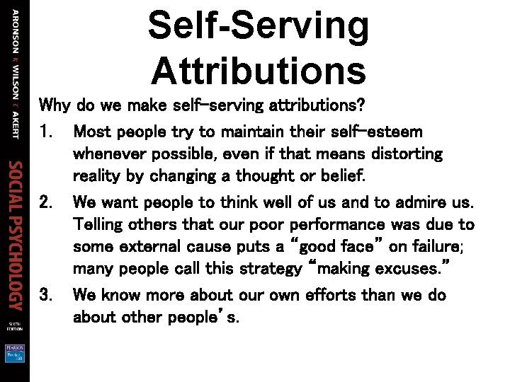 Self-Serving Attributions Why do we make self-serving attributions? 1. Most people try to maintain Self-Serving Attributions Why do we make self-serving attributions? 1. Most people try to maintain