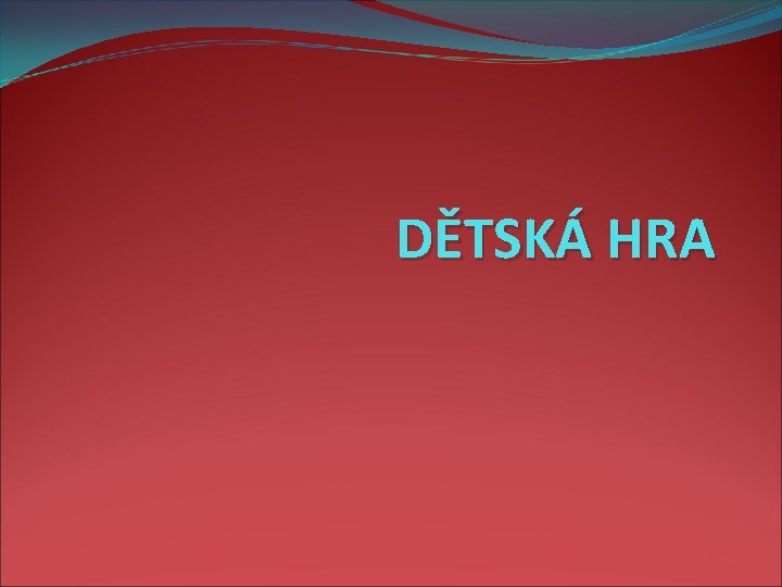 DĚTSKÁ HRA 