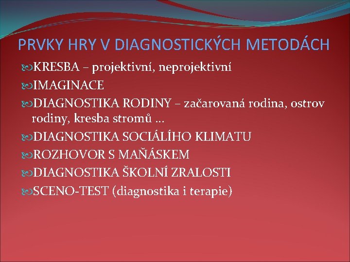 PRVKY HRY V DIAGNOSTICKÝCH METODÁCH KRESBA – projektivní, neprojektivní IMAGINACE DIAGNOSTIKA RODINY – začarovaná