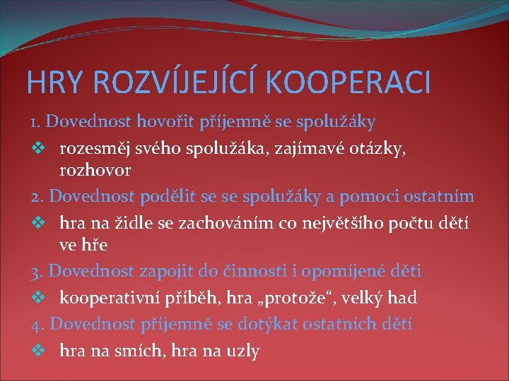 HRY ROZVÍJEJÍCÍ KOOPERACI 1. Dovednost hovořit příjemně se spolužáky v rozesměj svého spolužáka, zajímavé