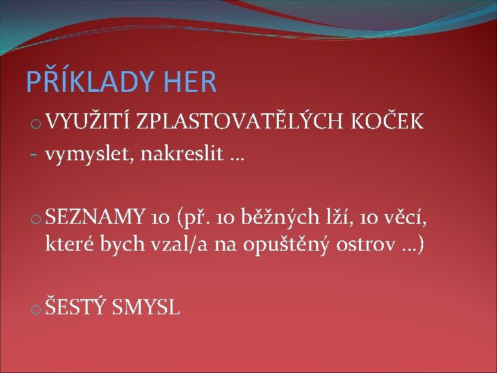 PŘÍKLADY HER o VYUŽITÍ ZPLASTOVATĚLÝCH KOČEK - vymyslet, nakreslit … o SEZNAMY 10 (př.