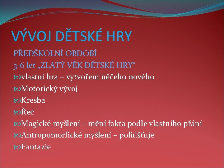 VÝVOJ DĚTSKÉ HRY PŘEDŠKOLNÍ OBDOBÍ 3 -6 let „ZLATÝ VĚK DĚTSKÉ HRY“ vlastní hra