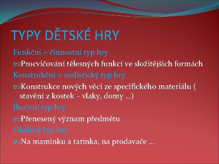 TYPY DĚTSKÉ HRY Funkční = činnostní typ hry Procvičování tělesných funkcí ve složitějších formách