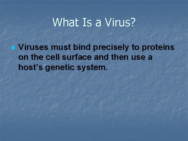 What Is a Virus? n Viruses must bind precisely to proteins on the cell