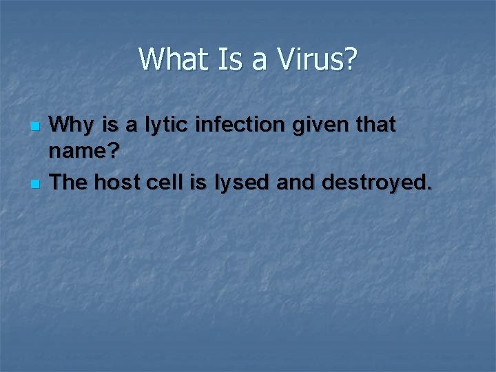 What Is a Virus? n n Why is a lytic infection given that name?