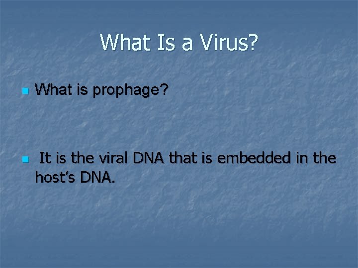 What Is a Virus? n n What is prophage? It is the viral DNA