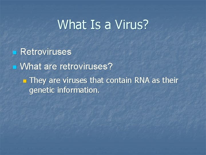 What Is a Virus? n Retroviruses n What are retroviruses? n They are viruses