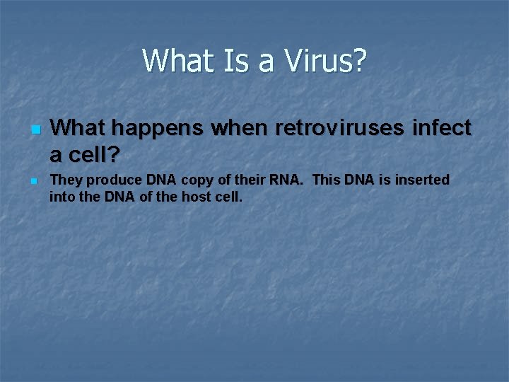 What Is a Virus? n n What happens when retroviruses infect a cell? They