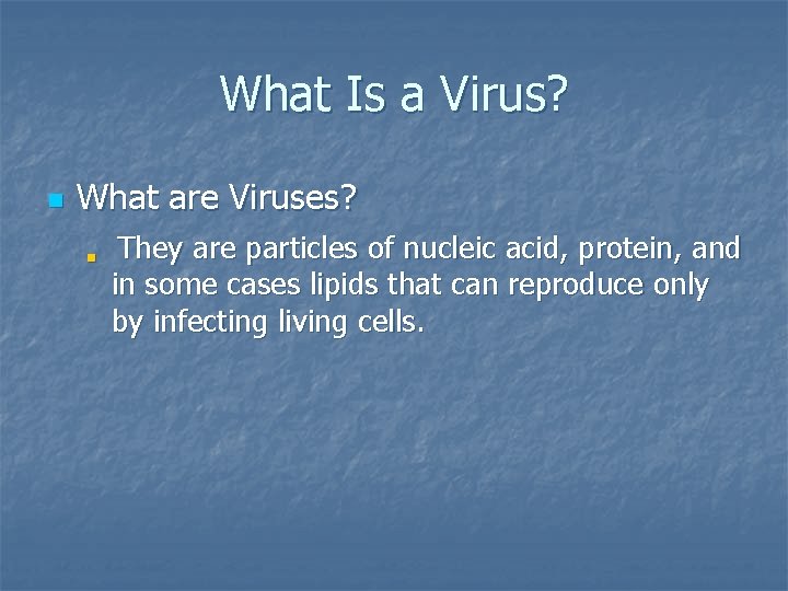 What Is a Virus? n What are Viruses? n They are particles of nucleic