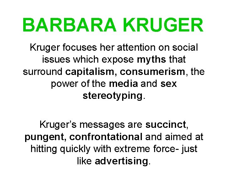 BARBARA KRUGER Kruger focuses her attention on social issues which expose myths that surround