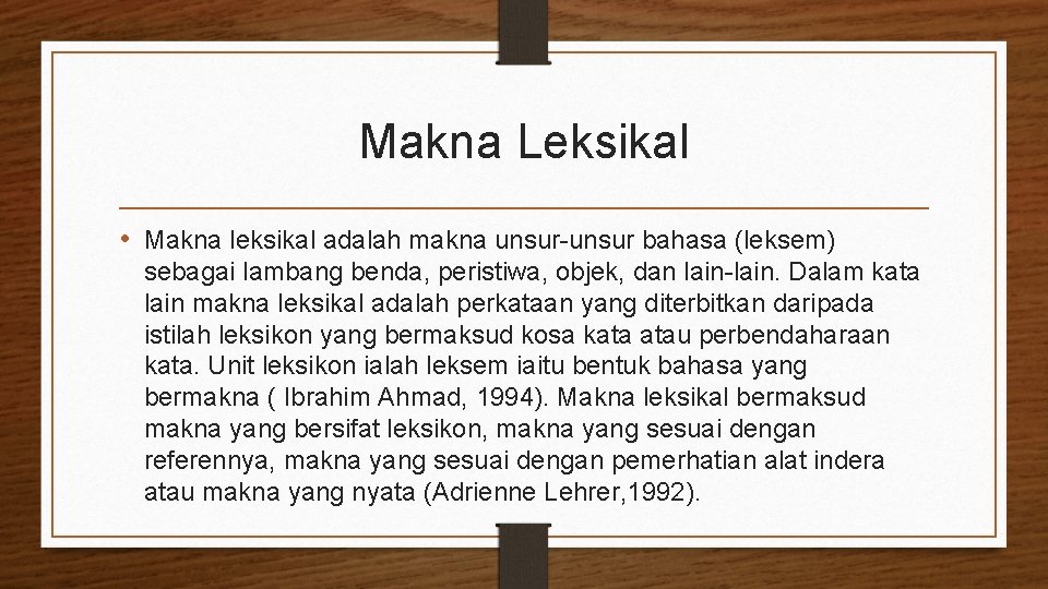 Makna Leksikal • Makna leksikal adalah makna unsur-unsur bahasa (leksem) sebagai lambang benda, peristiwa,