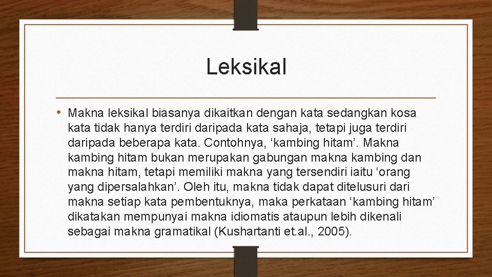 Leksikal • Makna leksikal biasanya dikaitkan dengan kata sedangkan kosa kata tidak hanya terdiri