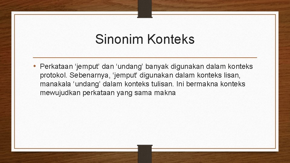 Sinonim Konteks • Perkataan ‘jemput’ dan ‘undang’ banyak digunakan dalam konteks protokol. Sebenarnya, ‘jemput’