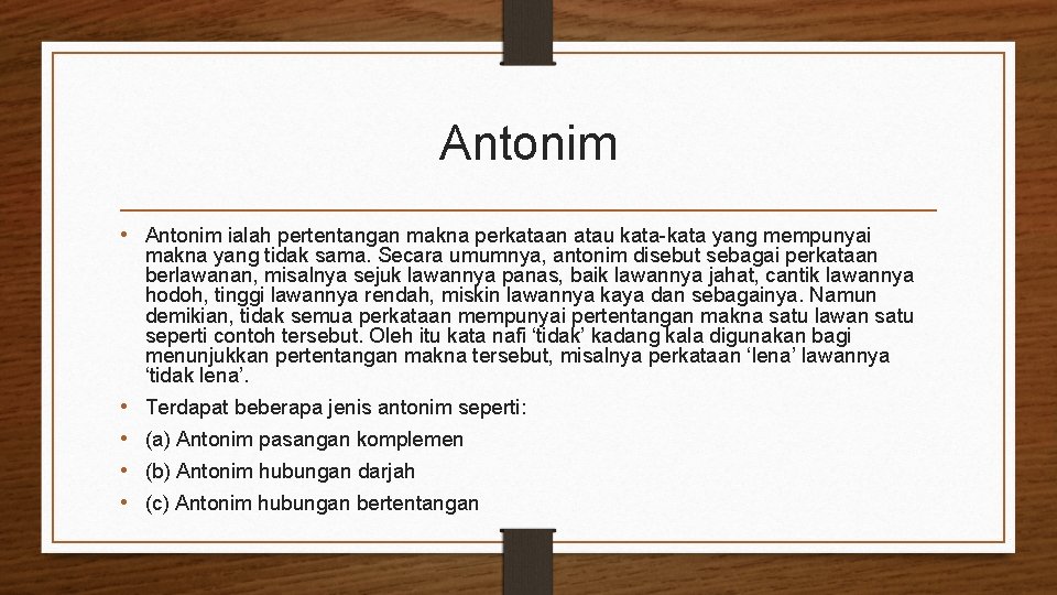 Antonim • Antonim ialah pertentangan makna perkataan atau kata-kata yang mempunyai makna yang tidak