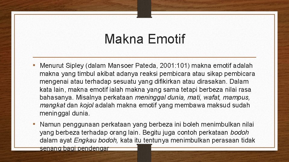 Makna Emotif • Menurut Sipley (dalam Mansoer Pateda, 2001: 101) makna emotif adalah makna