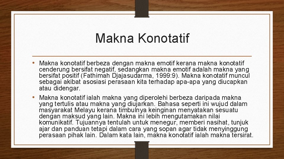Makna Konotatif • Makna konotatif berbeza dengan makna emotif kerana makna konotatif cenderung bersifat