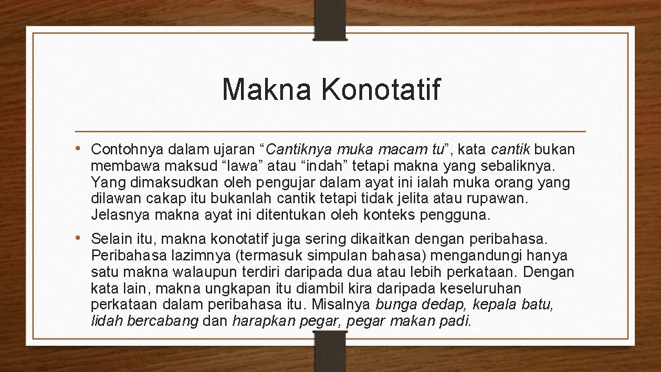 Makna Konotatif • Contohnya dalam ujaran “Cantiknya muka macam tu”, kata cantik bukan membawa