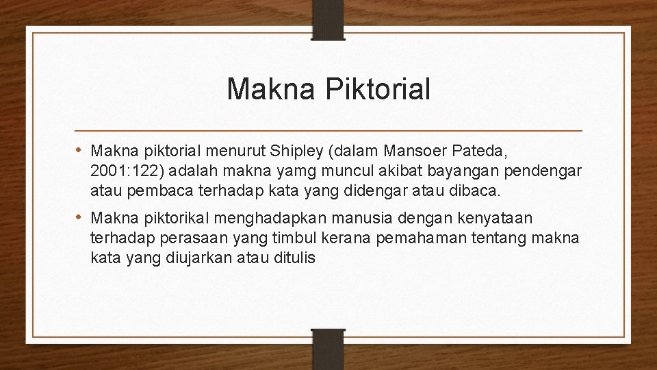 Makna Piktorial • Makna piktorial menurut Shipley (dalam Mansoer Pateda, 2001: 122) adalah makna