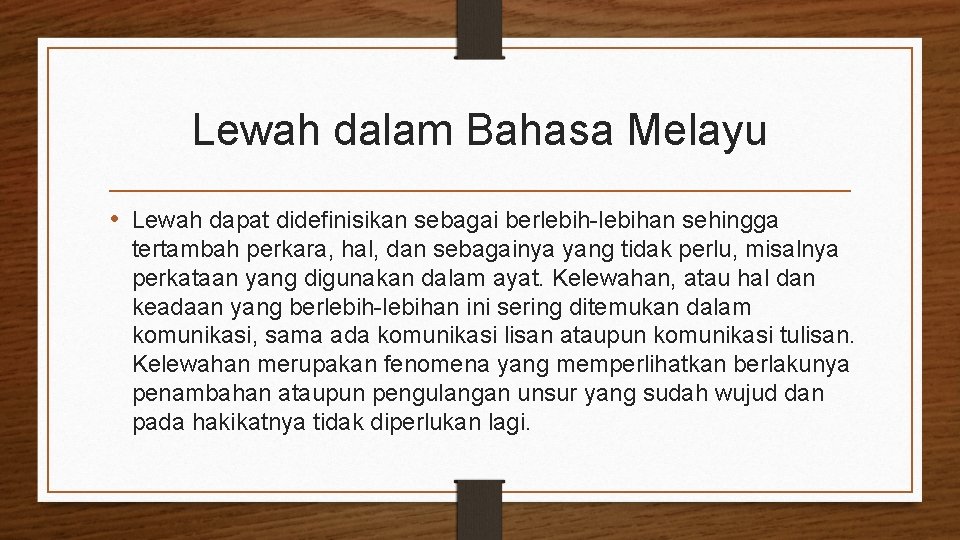 Lewah dalam Bahasa Melayu • Lewah dapat didefinisikan sebagai berlebih-lebihan sehingga tertambah perkara, hal,