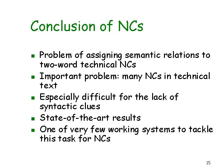 Conclusion of NCs n n n Problem of assigning semantic relations to two-word technical